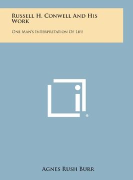 portada Russell H. Conwell and His Work: One Man's Interpretation of Life