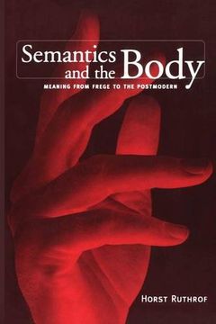 portada Semantics and the Body: Meaning From Frege to the Postmodern (Toronto Studies in Semiotics and Communication) (en Inglés)