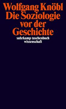 portada Die Soziologie vor der Geschichte: Zur Kritik der Sozialtheorie (Suhrkamp Taschenbuch Wissenschaft) (in German)
