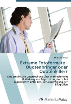 portada Extreme Fotoformate - Quotenbringer oder Quotenkiller?: Eine empirische Untersuchung über Wahrnehmung & Wirkung von Tageszeitungsfotos bei Jugendlichen unter bes. Berücksichtigung der Bildgrößen