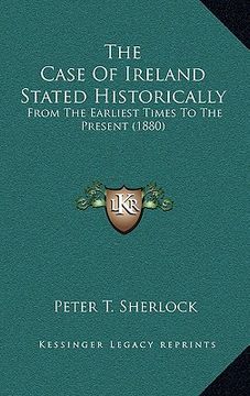 portada the case of ireland stated historically: from the earliest times to the present (1880) (in English)