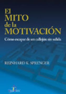 portada El Mito de la Motivacion: Como Escapar de un Callejon sin Salida (in Spanish)