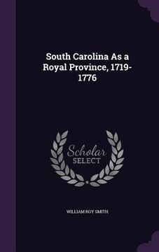 portada South Carolina As a Royal Province, 1719-1776 (en Inglés)