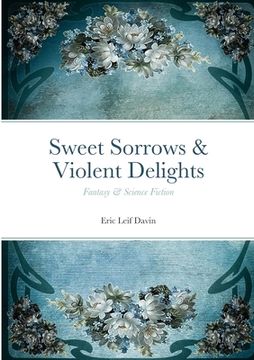 portada Sweet Sorrows & Violent Delights: Fantasy & Science Fiction (en Inglés)