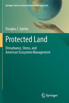 portada Protected Land: Disturbance, Stress, and American Ecosystem Management (en Inglés)
