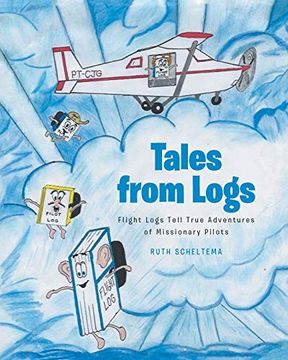 portada Tales From Logs: Flight Logs Tell True Adventures of Missionary Pilots (en Inglés)