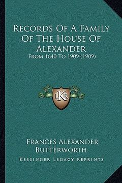 portada records of a family of the house of alexander: from 1640 to 1909 (1909) from 1640 to 1909 (1909) (en Inglés)