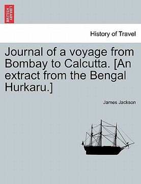 portada journal of a voyage from bombay to calcutta. [an extract from the bengal hurkaru.]