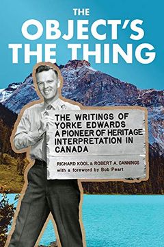 portada The Object'S the Thing: The Writings of r. Yorke Edwards, a Pioneer of Heritage Interpretation in Canada 