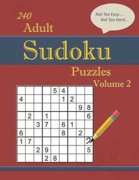 portada 240 Not Too Easy - Not Too Hard Adult Sudoku Puzzles Volume 2: Larger Print (Suitable for Seniors) Strategy Fun (en Inglés)