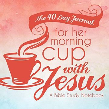 portada The 40 day Journal for her Morning cup With Jesus: A Bible Study Not for Women: Volume 1 (Her cup With Jesus Journal: A Bible Study Not Series for Women) (en Inglés)