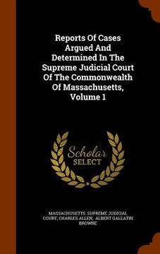 portada Reports Of Cases Argued And Determined In The Supreme Judicial Court Of The Commonwealth Of Massachusetts, Volume 1 (en Inglés)