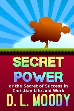 portada Secret Power: Or the Secret of Success in Christian Life and Work (en Inglés)