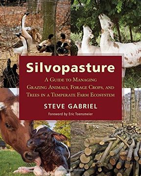 portada Silvopasture: A Guide to Managing Grazing Animals, Forage Crops, and Trees in a Temperate Farm Ecosystem (en Inglés)