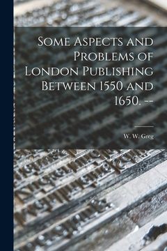 portada Some Aspects and Problems of London Publishing Between 1550 and 1650. -- (in English)