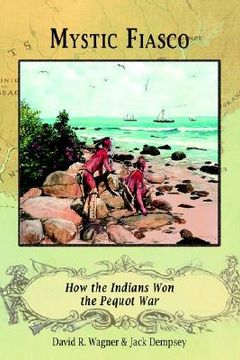 portada mystic fiasco how the indians won the pequot war (en Inglés)