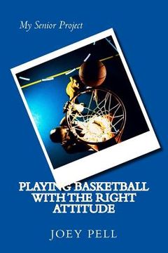 portada Playing Basketball with the Right Attitude: My Senior Project (en Inglés)