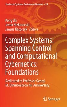 portada Complex Systems: Spanning Control and Computational Cybernetics: Foundations: Dedicated to Professor Georgi M. Dimirovski on His Anniversary (en Inglés)