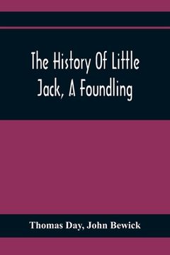 portada The History of Little Jack, a Foundling: Together With the History of William, an Orphan: Embellished With Wood Cuts (en Inglés)