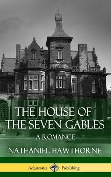 portada The House of the Seven Gables: A Romance (Classics of Gothic Literature) (Hardcover) (en Inglés)