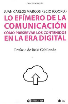portada Lo Efímero de la Comunicación: Cómo Preservar los Contenidos en la era Digital (in Spanish)