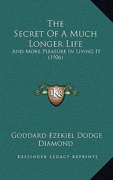 portada the secret of a much longer life: and more pleasure in living it (1906)