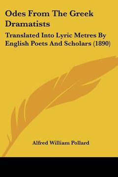 portada odes from the greek dramatists: translated into lyric metres by english poets and scholars (1890) (en Inglés)