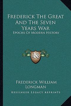 portada frederick the great and the seven years war: epochs of modern history