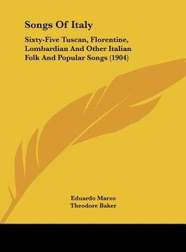 portada songs of italy: sixty-five tuscan, florentine, lombardian and other italian folk and popular songs (1904) (en Inglés)
