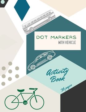 portada Vehicle dot Markers Activity Book: Cars, Trucks and Vehicles dot Markers Activity Book for Kids: |A dot art Coloring Book for Toddlers|Cars|Trucks|Vehicles|Ages 4-8 