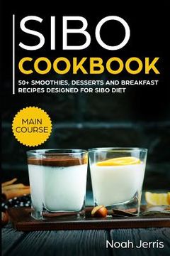 portada Sibo Cookbook: 50+ Smoothies, Dessert and Breakfast Recipes Designed for Sibo Diet (Gerd & Ibs Effective Approach) (en Inglés)