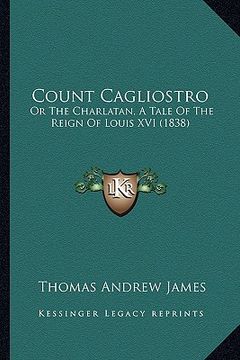 portada count cagliostro: or the charlatan, a tale of the reign of louis xvi (1838) (en Inglés)