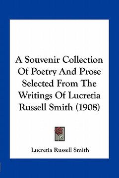 portada a souvenir collection of poetry and prose selected from the writings of lucretia russell smith (1908) (en Inglés)