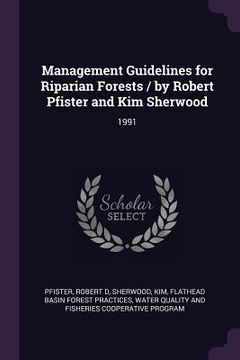 portada Management Guidelines for Riparian Forests / by Robert Pfister and Kim Sherwood: 1991 (en Inglés)