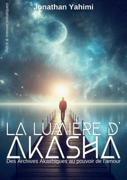 portada La lumière d'Akasha: Des Archives Akashiques au pouvoir de l'amour (en Francés)