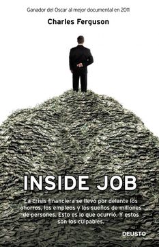 portada Inside Job: La Crisis Financiera se Llevó por Delante los Ahorros, los Empleos y los Sueños de Millones de Personas. Esto es lo que Ocurrió. Y Estos son los Culpables (Economia (Deusto))