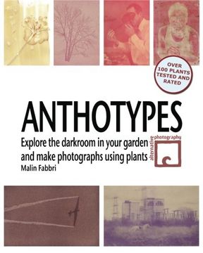 portada Anthotypes: Explore the Darkroom in Your Garden and Make Photographs Using Plants (en Inglés)