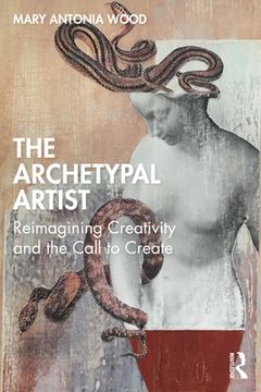 portada The Archetypal Artist: Reimagining Creativity and the Call to Create 