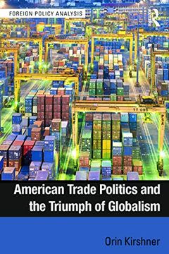 portada American Trade Politics and the Triumph of Globalism (Foreign Policy Analysis) (in English)