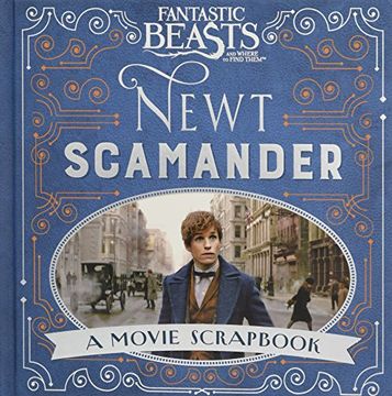 portada Fantastic Beasts and Where to Find Them – Newt Scamander: A Movie Scrapbook (Fantastic Beasts Film tie in) (in English)