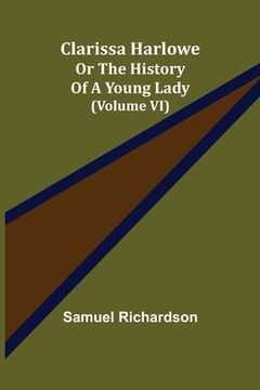 portada Clarissa Harlowe; or the history of a young lady (Volume VI) (in English)