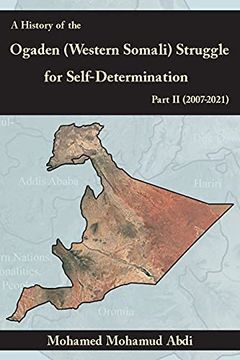portada A History of the Ogaden (Western Somali) Struggle for Self-Determination Part ii (2007-2021) (en Inglés)