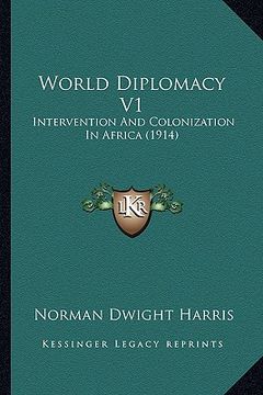 portada world diplomacy v1: intervention and colonization in africa (1914)