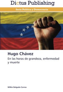 portada Hugo Chávez: En las Horas de Grandeza, Enfermedad y Muerte (in Spanish)
