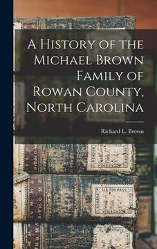 portada A History of the Michael Brown Family of Rowan County, North Carolina (en Inglés)