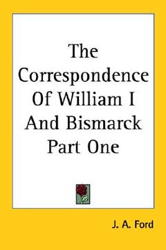 portada the correspondence of william i and bismarck part one