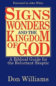 portada signs, wonders, and the kingdom of god: a biblical guide for the reluctant skeptic (en Inglés)