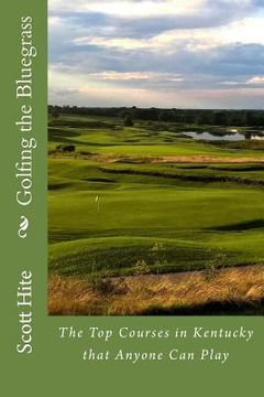 portada Golfing the Bluegrass: The Top Courses in Kentucky that Anyone Can Play (en Inglés)