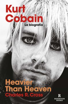 portada Heavier Than Heaven: Kurt Cobain: La Biografía