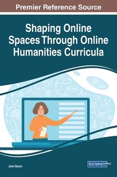 portada Shaping Online Spaces Through Online Humanities Curricula (en Inglés)